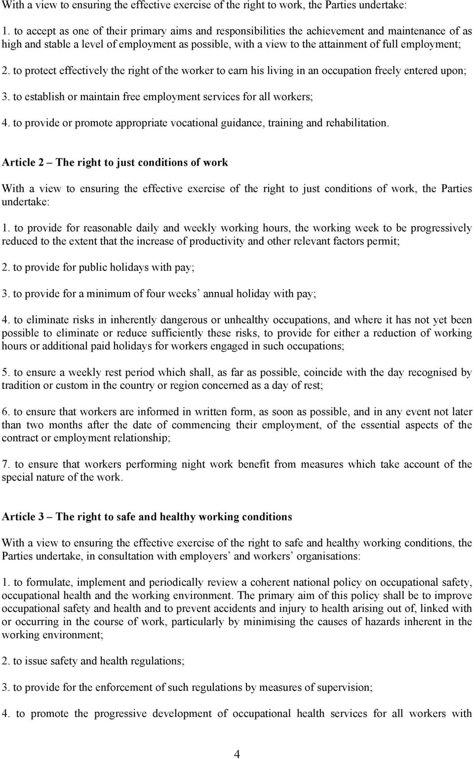 2. to protect effectively the right of the worker to earn his living in an occupation freely entered upon; 3. to establish or maintain free employment services for all workers; 4.