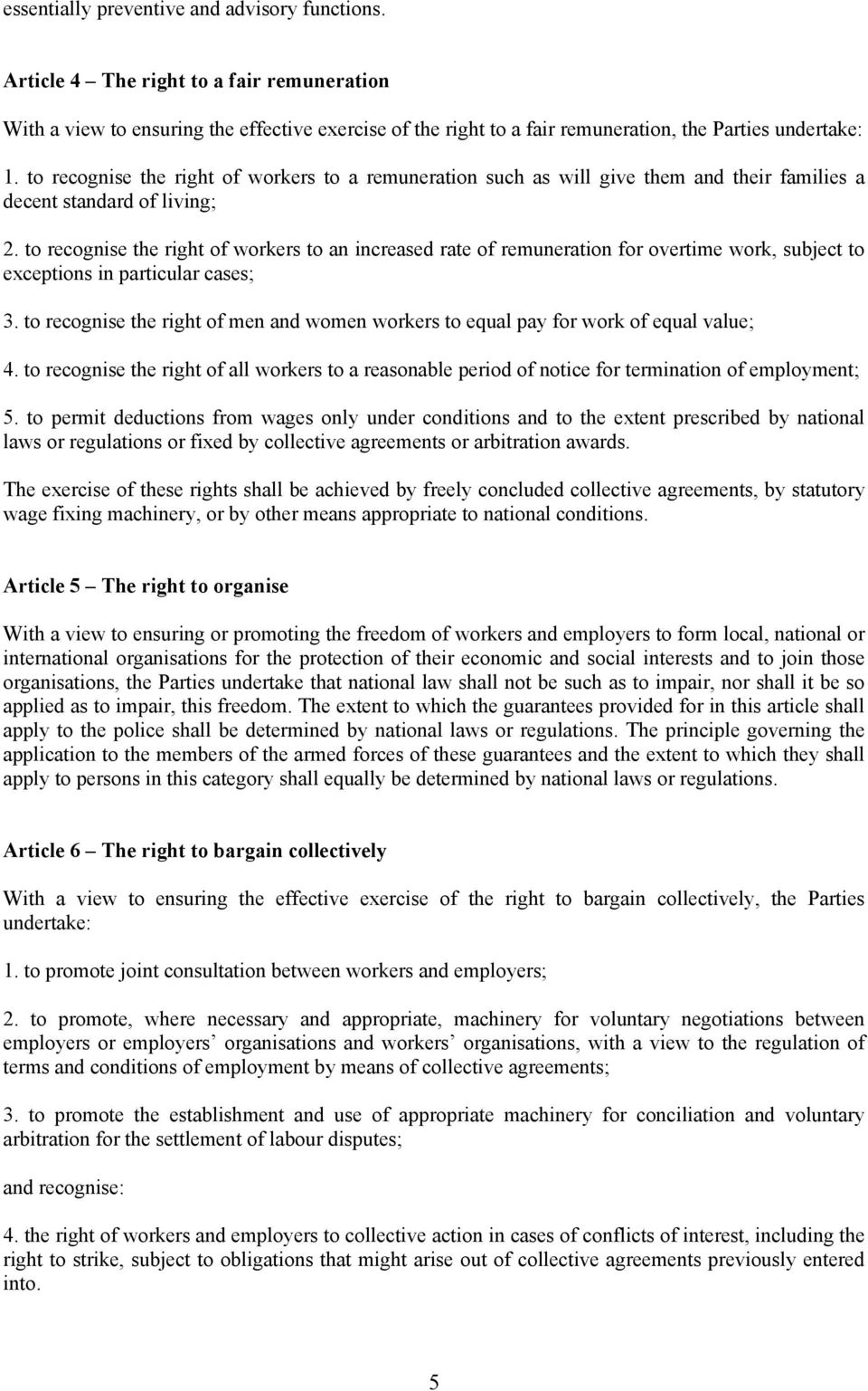 to recognise the right of workers to an increased rate of remuneration for overtime work, subject to exceptions in particular cases; 3.