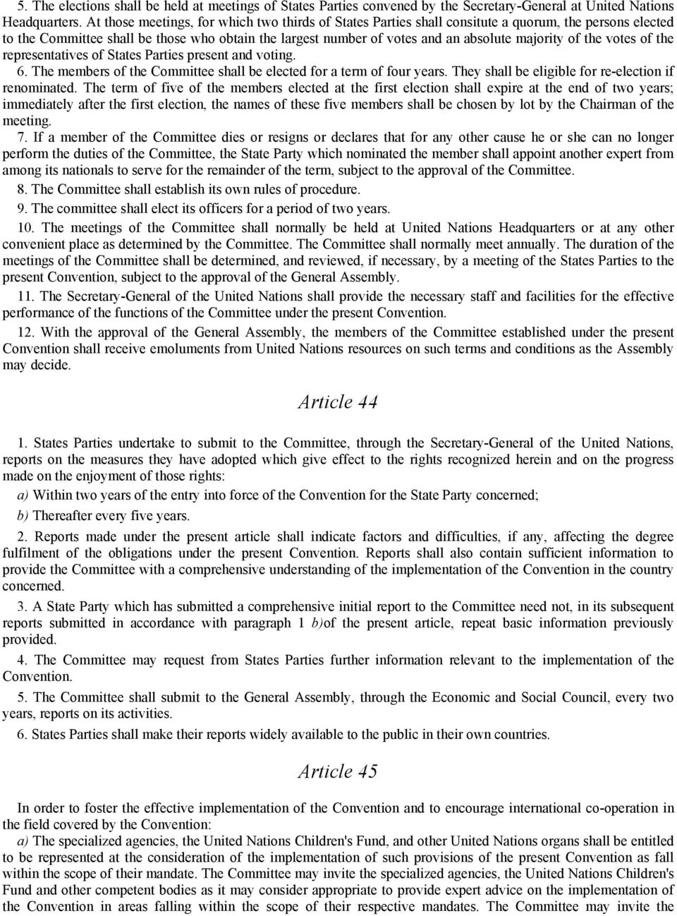 of the votes of the representatives of States Parties present and voting. 6. The members of the Committee shall be elected for a term of four years.