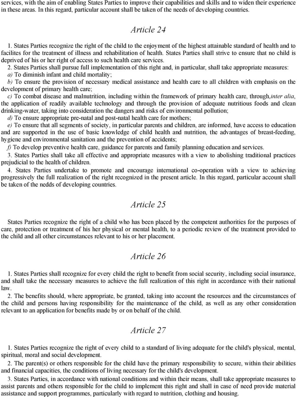 States Parties recognize the right of the child to the enjoyment of the highest attainable standard of health and to facilites for the treatment of illness and rehabilitation of health.