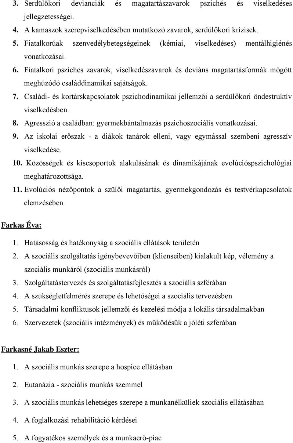 Fiatalkori pszichés zavarok, viselkedészavarok és deviáns magatartásformák mögött meghúzódó családdinamikai sajátságok. 7.