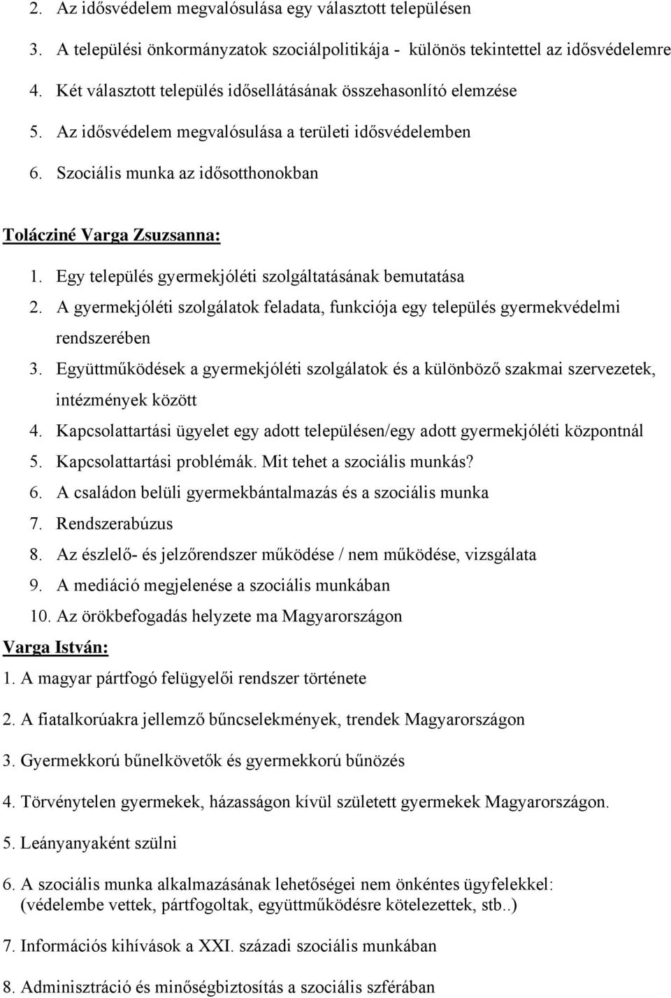 Egy település gyermekjóléti szolgáltatásának bemutatása 2. A gyermekjóléti szolgálatok feladata, funkciója egy település gyermekvédelmi rendszerében 3.