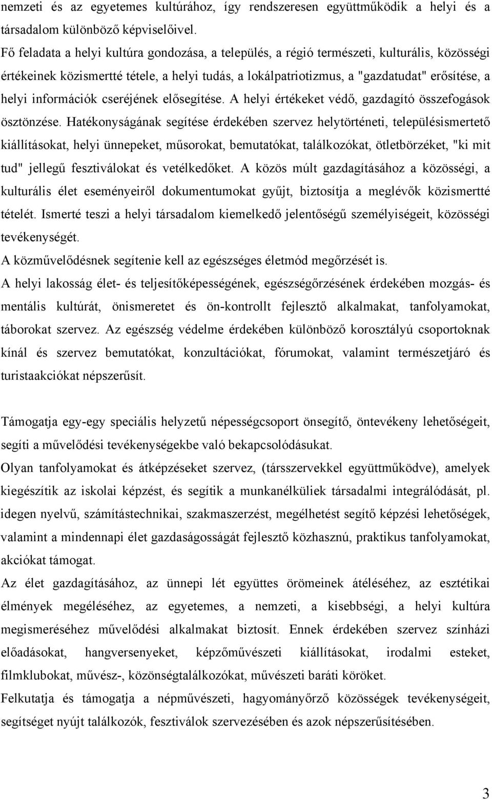 információk cseréjének elősegítése. A helyi értékeket védő, gazdagító összefogások ösztönzése.