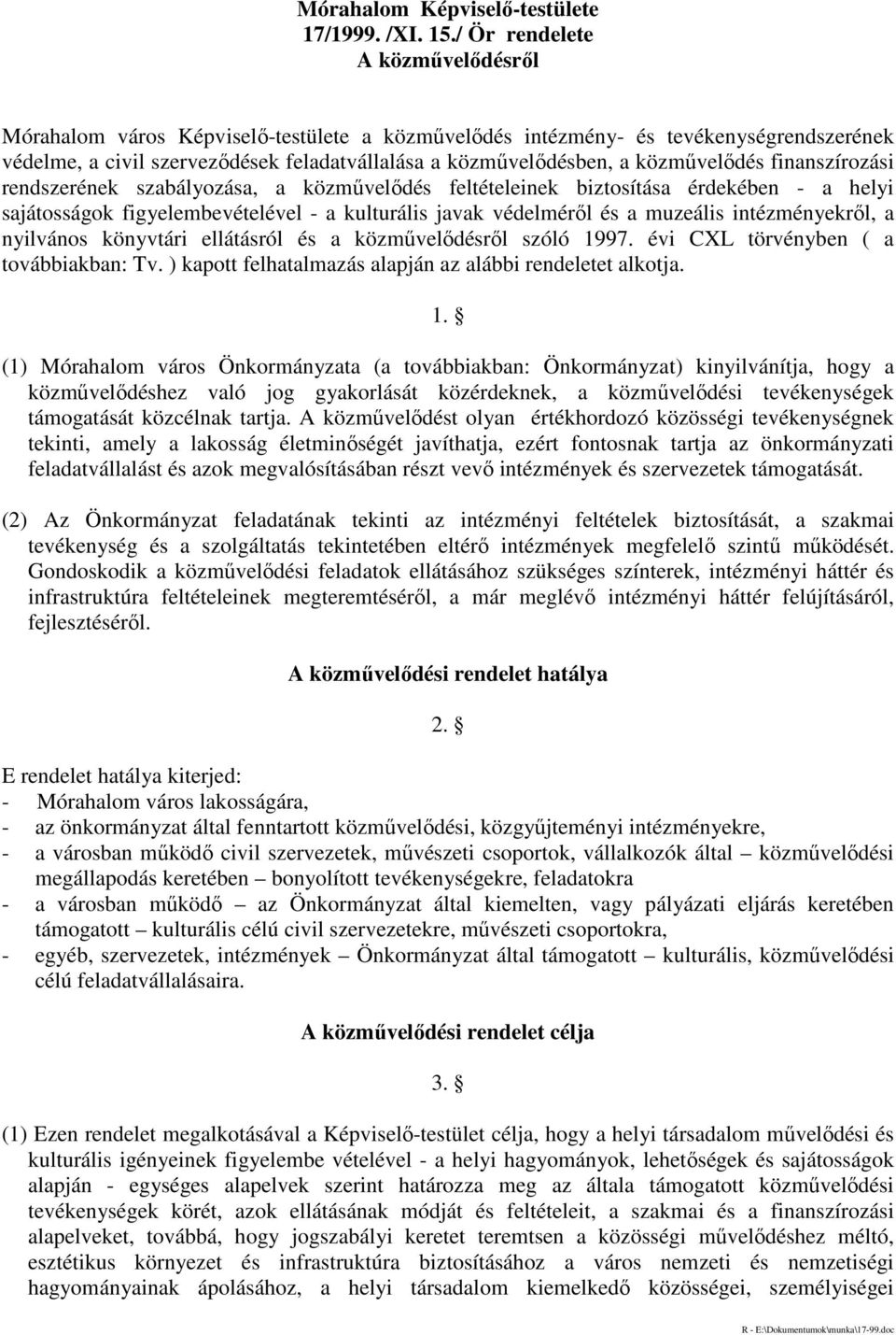 közművelődés finanszírozási rendszerének szabályozása, a közművelődés feltételeinek biztosítása érdekében - a helyi sajátosságok figyelembevételével - a kulturális javak védelméről és a muzeális