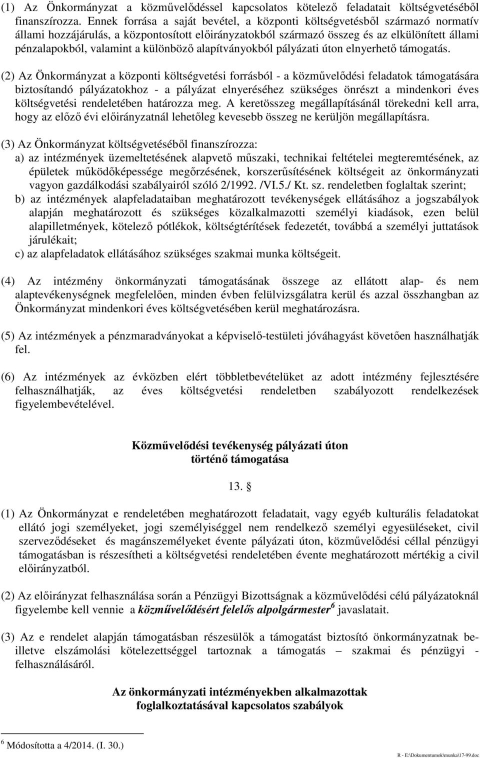 különböző alapítványokból pályázati úton elnyerhető támogatás.