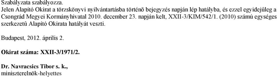 egyidejûleg a Csongrád Megyei Kormányhivatal 2010. december 23. napján kelt, XXII-3/KIM/542/1.