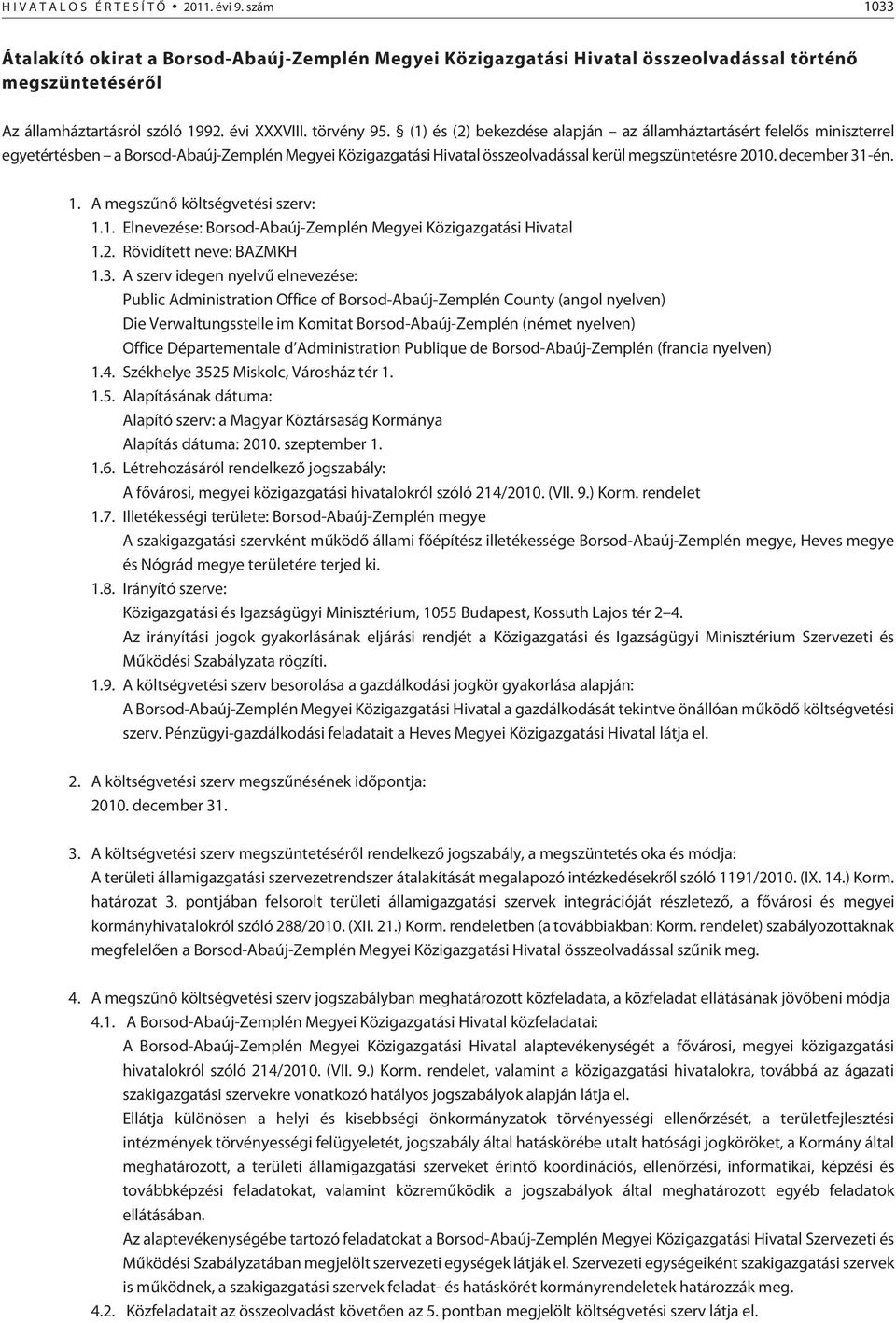 (1) és (2) bekezdése alapján az államháztartásért felelõs miniszterrel egyetértésben a Borsod-Abaúj-Zemplén Megyei Közigazgatási Hivatal összeolvadással kerül megszüntetésre 2010. december 31-én. 1.