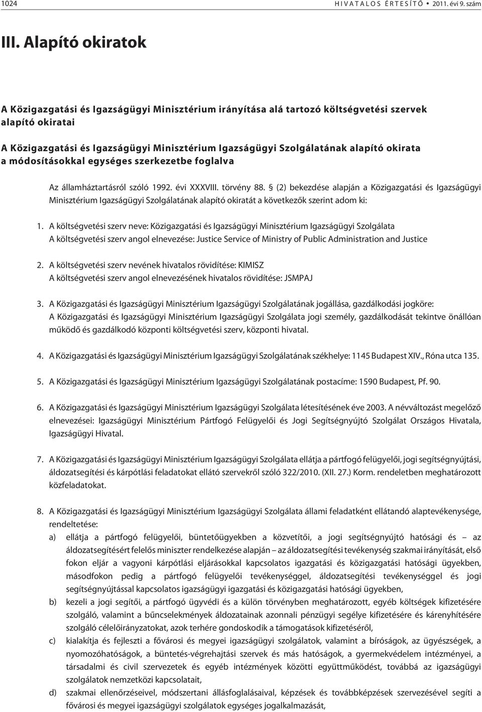 alapító okirata a módosításokkal egységes szerkezetbe foglalva Az államháztartásról szóló 1992. évi XXXVIII. törvény 88.