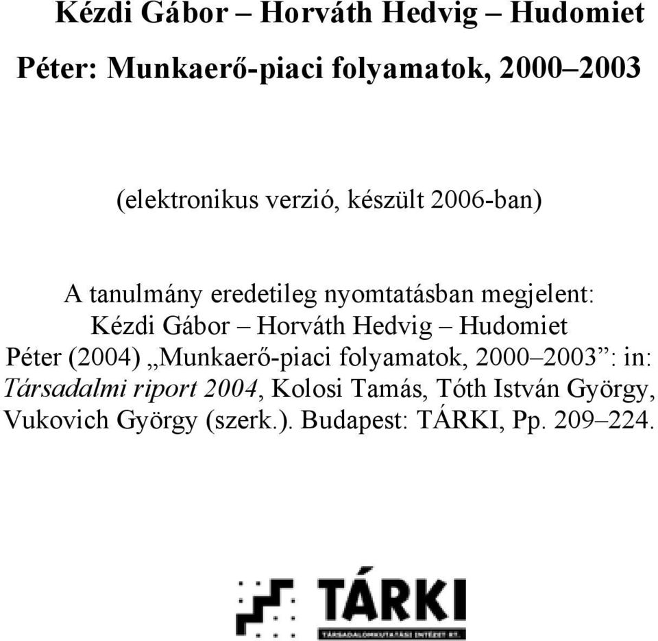 Gábor Horváth Hedvig Hudomiet Péter (2004) Munkaerő-piaci folyamatok, 2000 2003 : in: