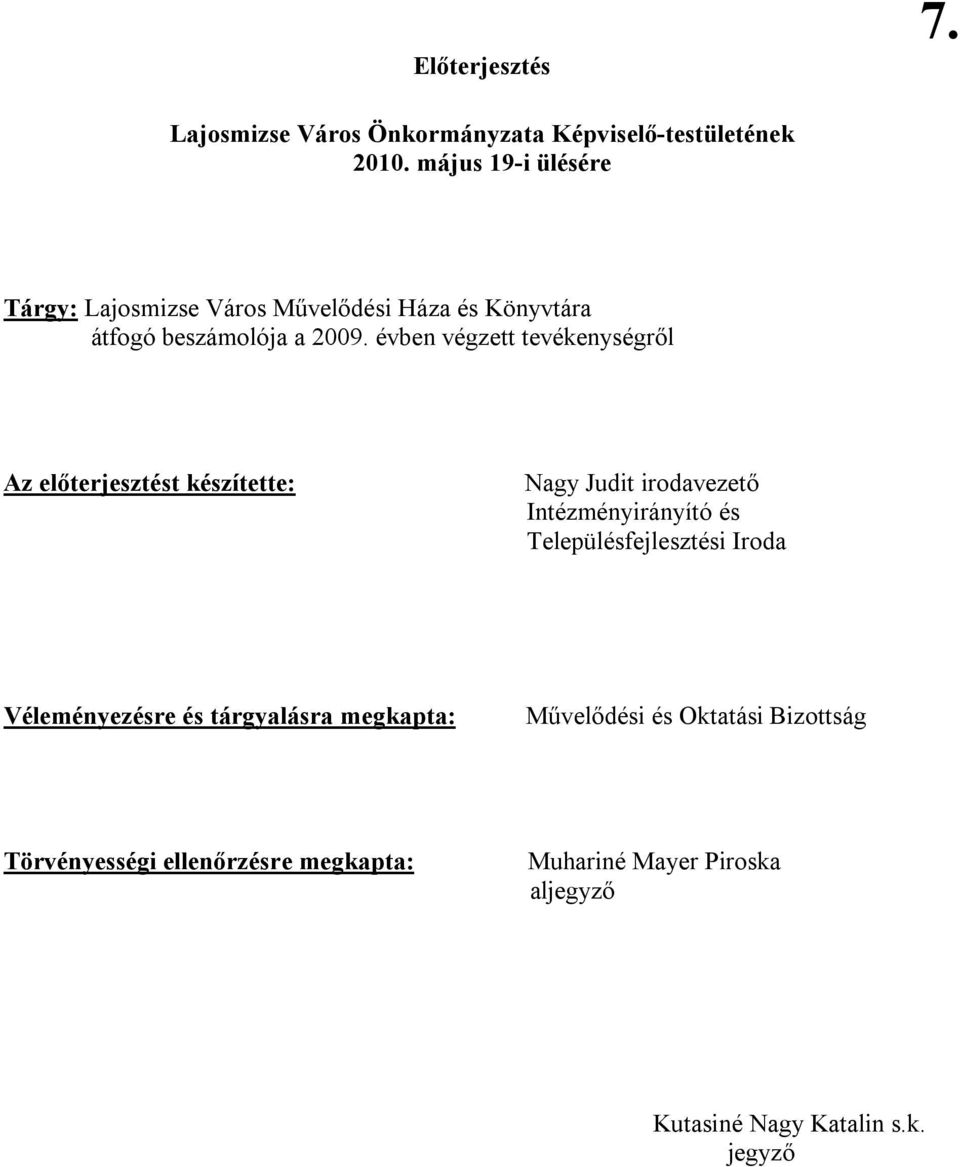 évben végzett tevékenységről Az előterjesztést készítette: Nagy Judit irodavezető Intézményirányító és