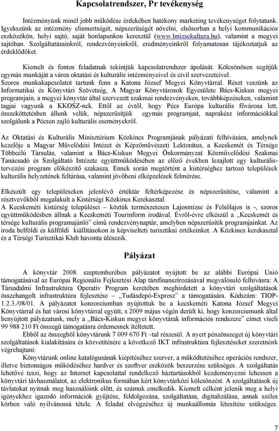 Szolgáltatásainkról, rendezvényeinkről, eredményeinkről folyamatosan tájékoztatjuk az érdeklődőket. Kiemelt és fontos feladatnak tekintjük kapcsolatrendszer ápolását.
