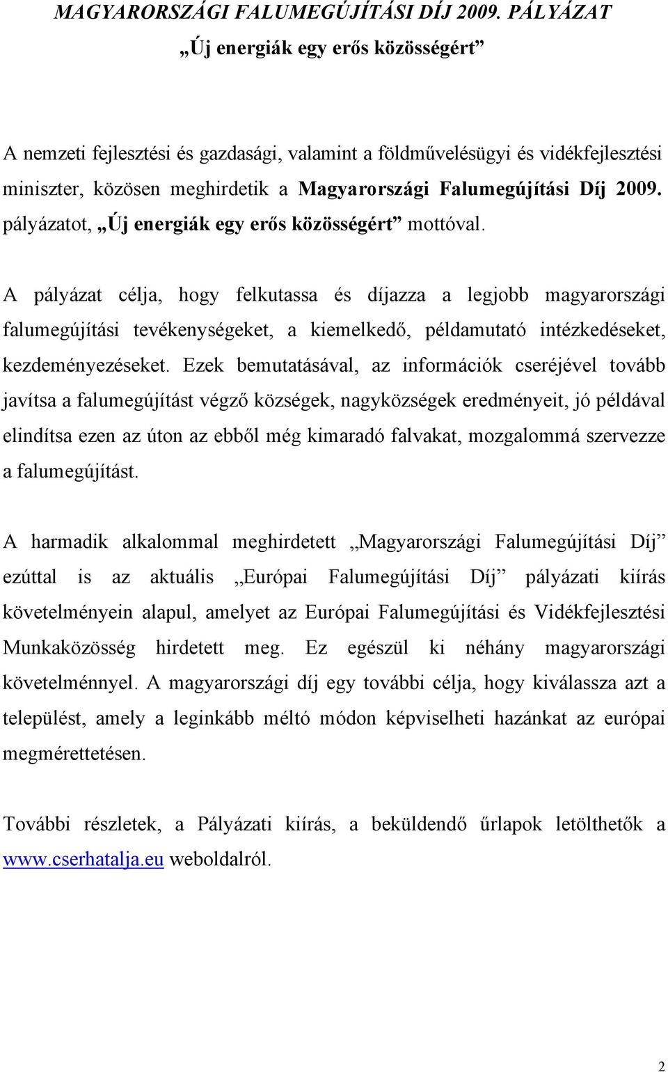 pályázatot, Új energiák egy erős közösségért mottóval.