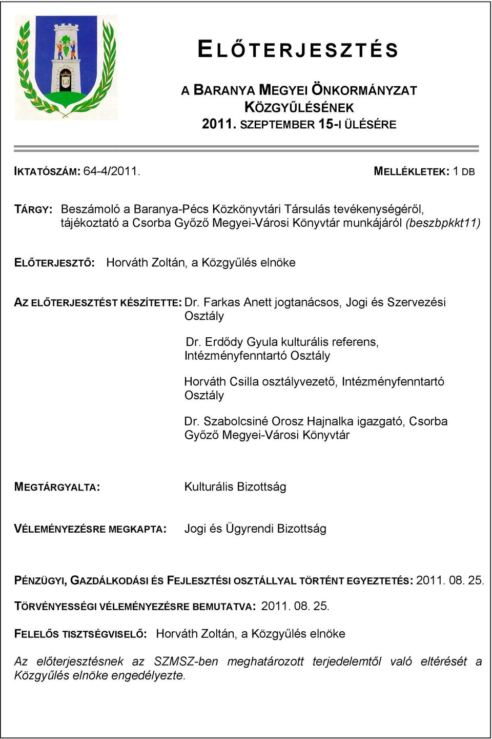 Közgyűlés elnöke AZ ELŐTERJESZTÉST KÉSZÍTETTE: Dr. Farkas Anett jogtanácsos, Jogi és Szervezési Osztály Dr.