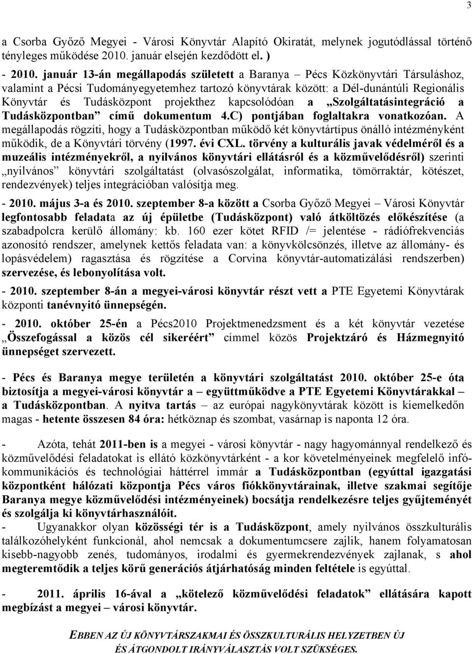 projekthez kapcsolódóan a Szolgáltatásintegráció a Tudásközpontban című dokumentum 4.C) pontjában foglaltakra vonatkozóan.