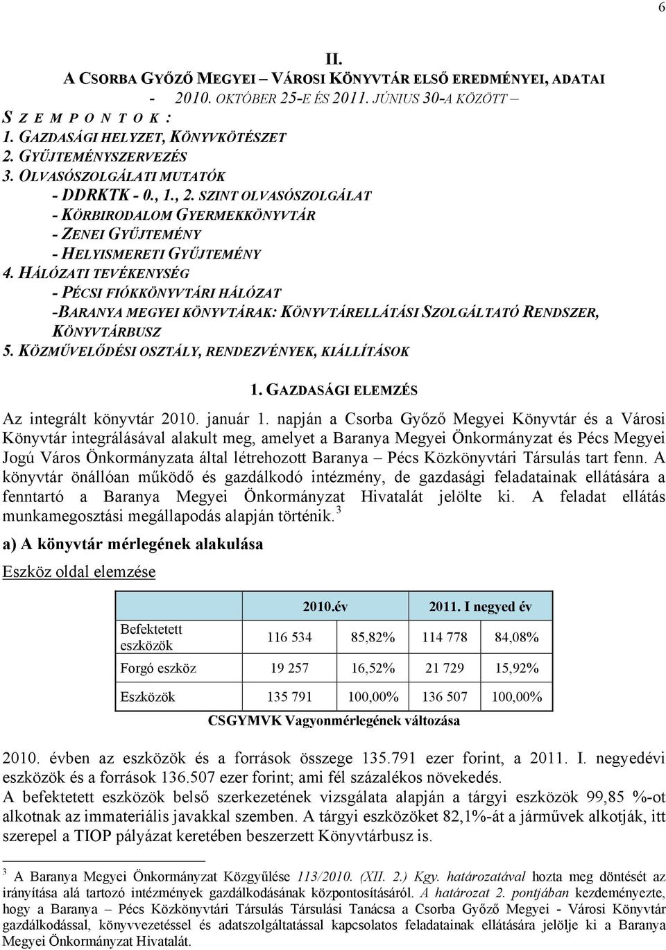HÁLÓZATI TEVÉKENYSÉG - PÉCSI FIÓKKÖNYVTÁRI HÁLÓZAT -BARANYA MEGYEI KÖNYVTÁRAK: KÖNYVTÁRELLÁTÁSI SZOLGÁLTATÓ RENDSZER, KÖNYVTÁRBUSZ 5. KÖZMŰVELŐDÉSI OSZTÁLY, RENDEZVÉNYEK, KIÁLLÍTÁSOK 1.