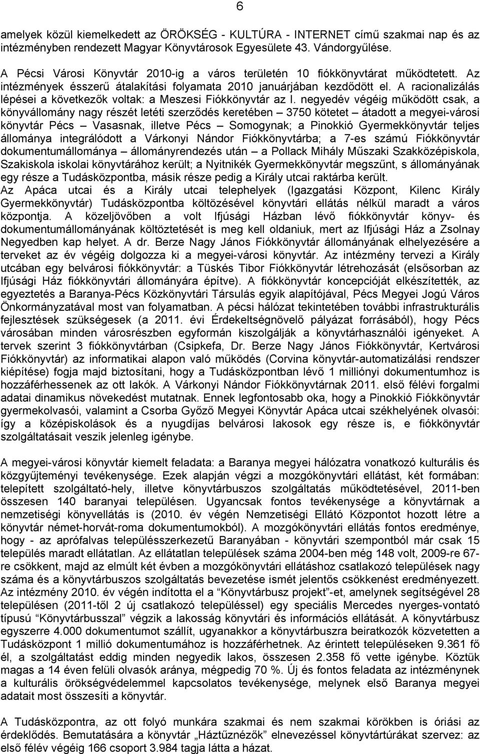 A racionalizálás lépései a következők voltak: a Meszesi Fiókkönyvtár az I.
