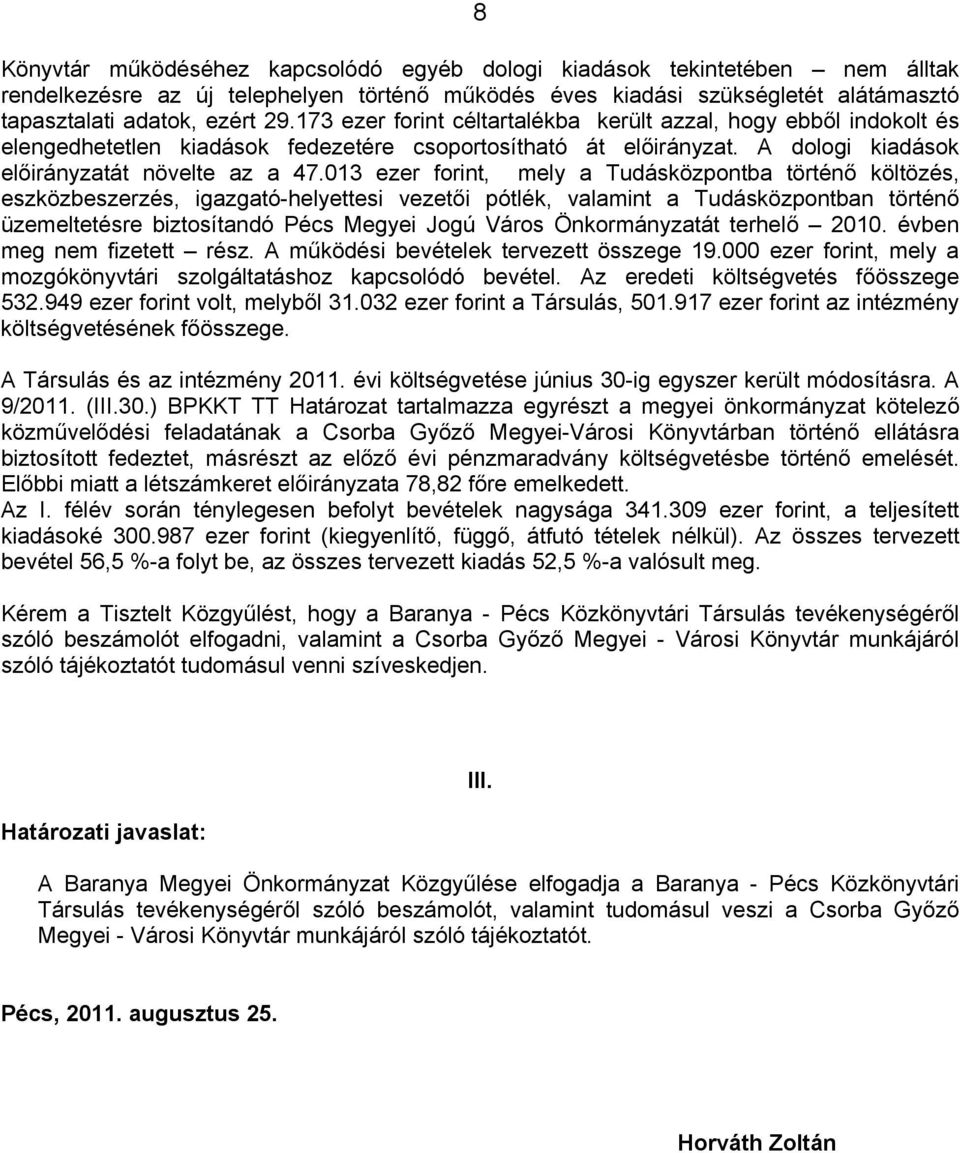 013 ezer forint, mely a Tudásközpontba történő költözés, eszközbeszerzés, igazgató-helyettesi vezetői pótlék, valamint a Tudásközpontban történő üzemeltetésre biztosítandó Pécs Megyei Jogú Város