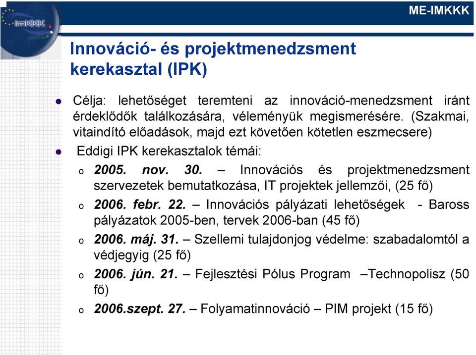 Innovációs és projektmenedzsment szervezetek bemutatkozása, IT projektek jellemzői, (25 fő) o o 2006. febr. 22.