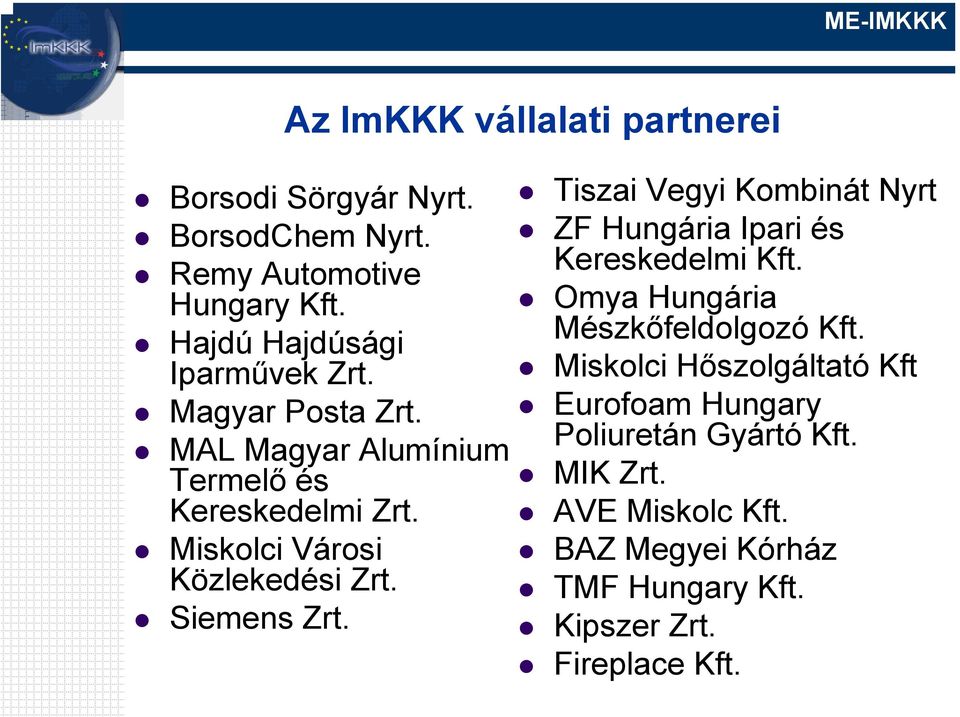 Miskolci Városi Közlekedési Zrt. Siemens Zrt. Tiszai Vegyi Kombinát Nyrt ZF Hungária Ipari és Kereskedelmi Kft.