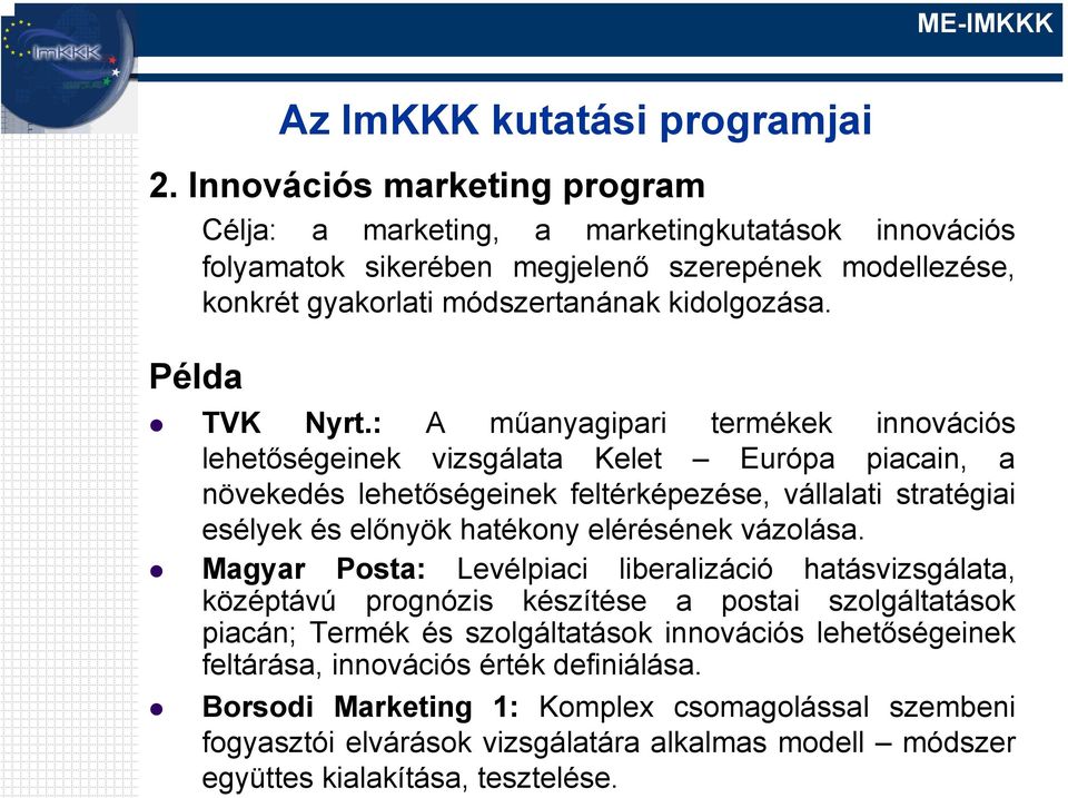 : A műanyagipari termékek innovációs lehetőségeinek vizsgálata Kelet Európa piacain, a növekedés lehetőségeinek feltérképezése, vállalati stratégiai esélyek és előnyök hatékony elérésének