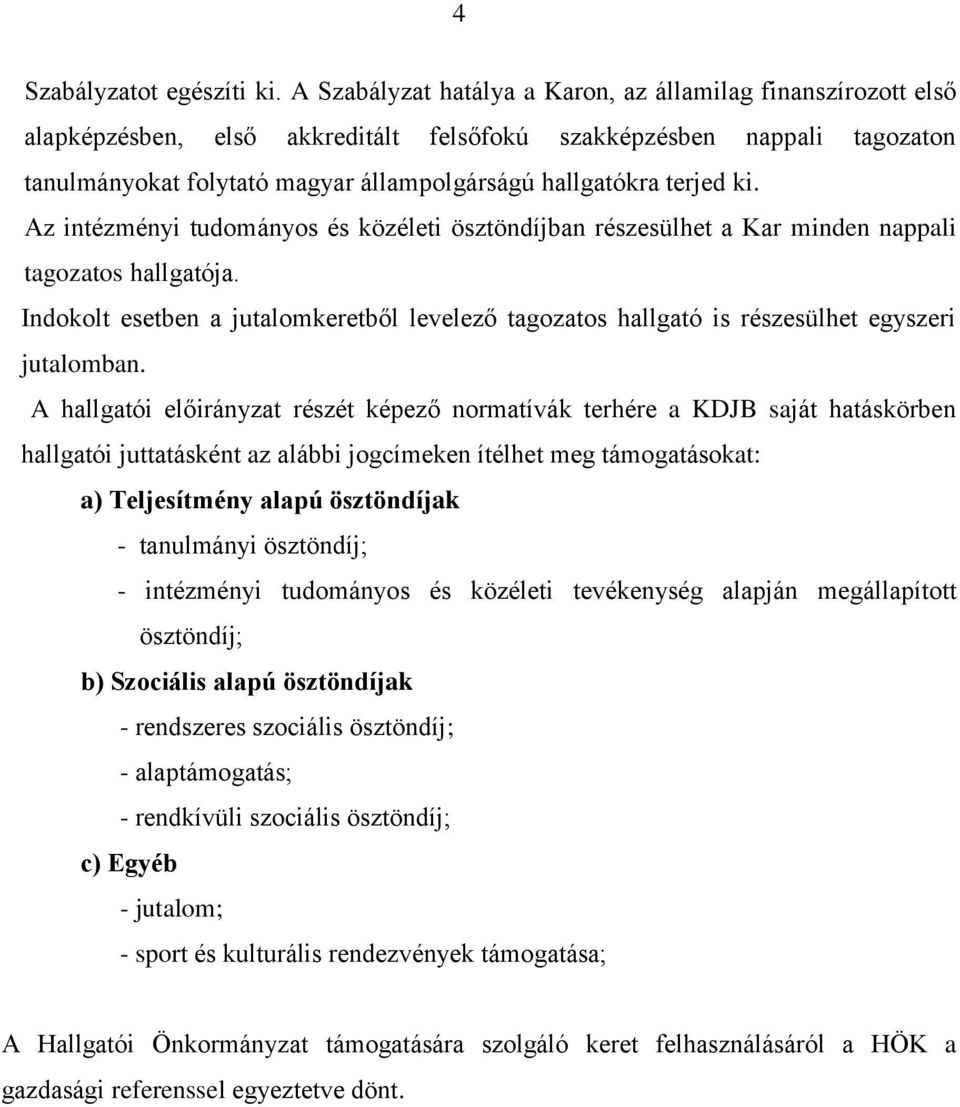terjed ki. Az intézményi tudományos és közéleti ösztöndíjban részesülhet a Kar minden nappali tagozatos hallgatója.