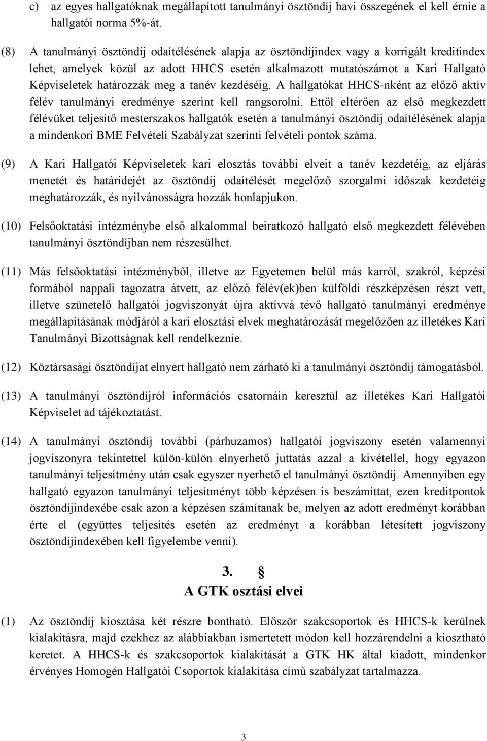 határozzák meg a tanév kezdéséig. A hallgatókat HHCS-nként az előző aktív félév tanulmányi eredménye szerint kell rangsorolni.