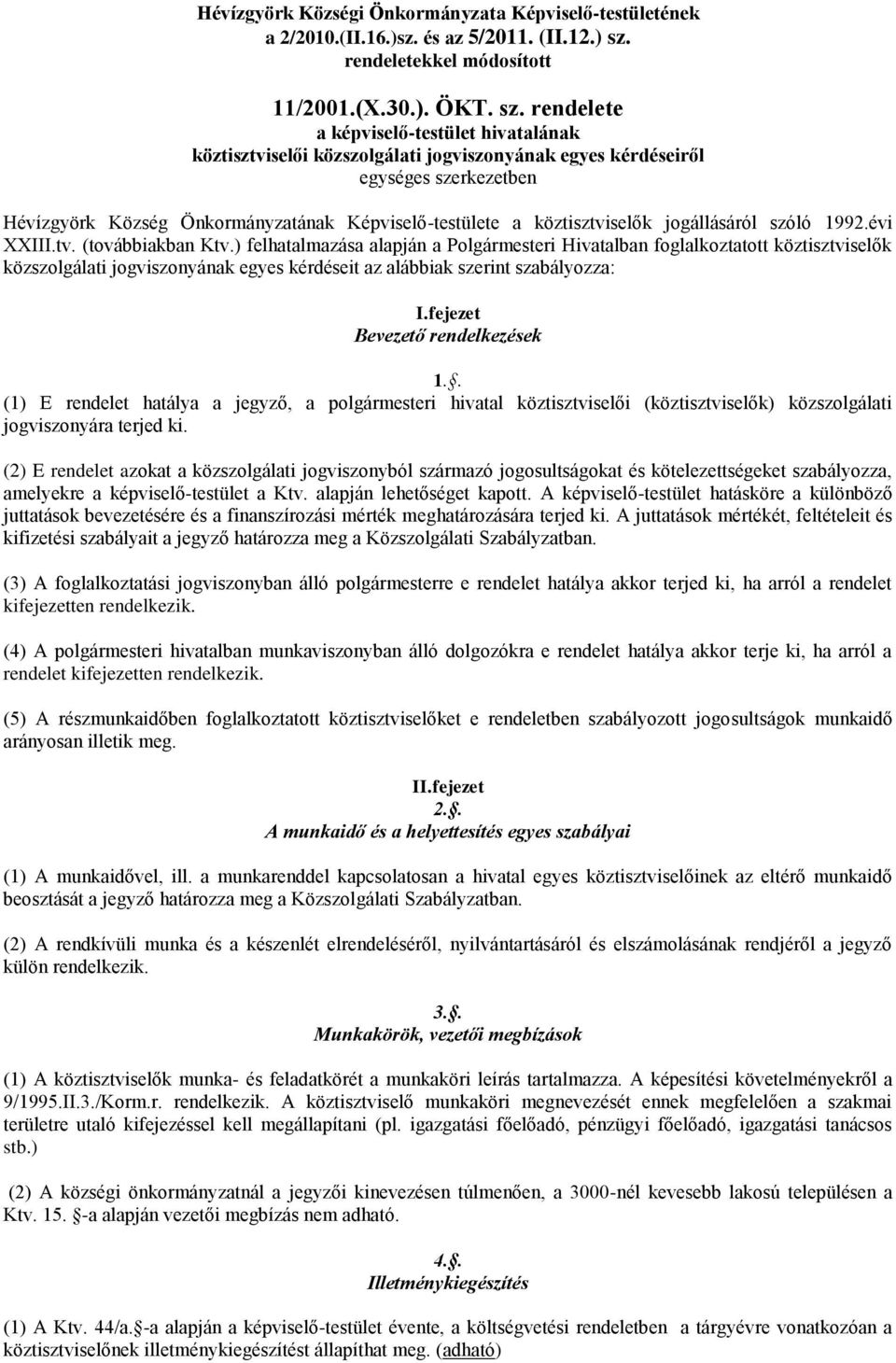 rendelete a képviselő-testület hivatalának köztisztviselői közszolgálati jogviszonyának egyes kérdéseiről egységes szerkezetben Hévízgyörk Község Önkormányzatának Képviselő-testülete a