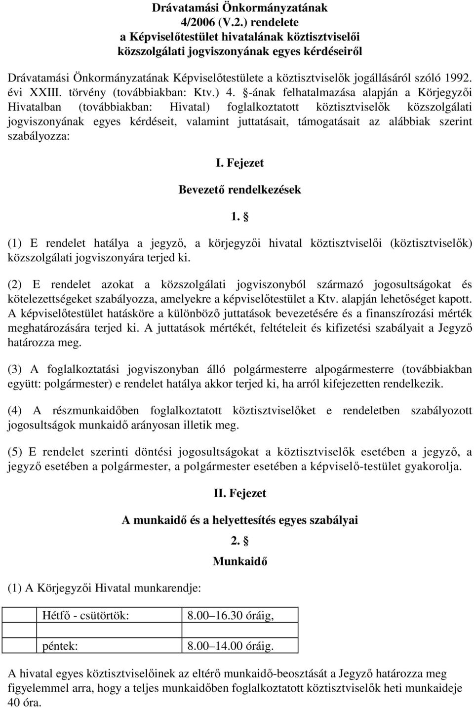 ) rendelete a Képviselőtestület hivatalának köztisztviselői közszolgálati jogviszonyának egyes kérdéseiről Drávatamási Önkormányzatának Képviselőtestülete a köztisztviselők jogállásáról szóló 1992.