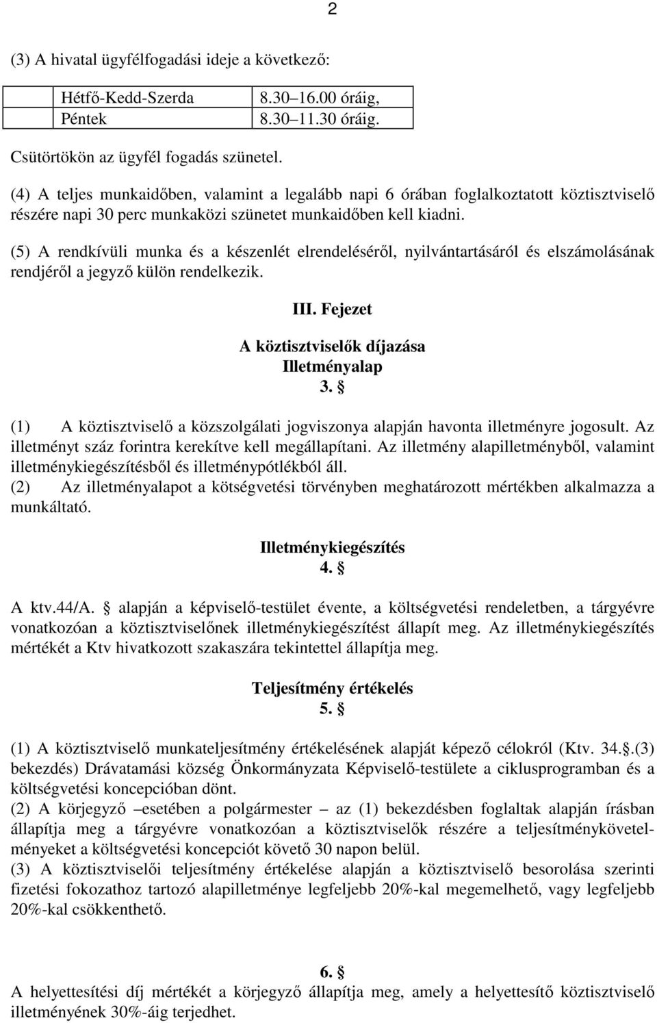 (5) A rendkívüli munka és a készenlét elrendeléséről, nyilvántartásáról és elszámolásának rendjéről a jegyző külön rendelkezik. III. Fejezet A köztisztviselők díjazása Illetményalap 3.