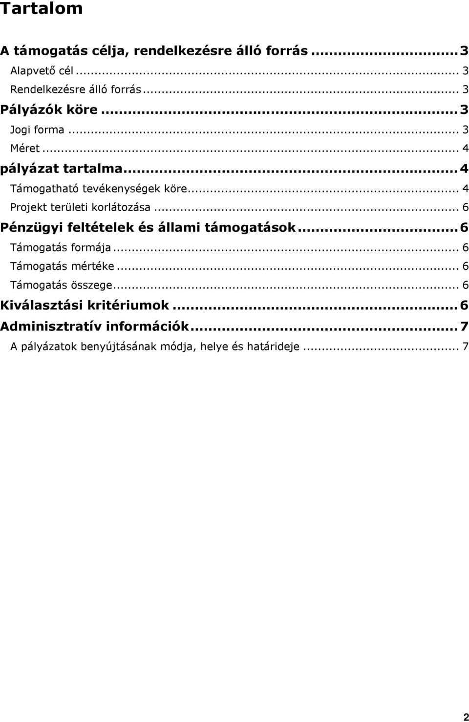 .. 6 Pénzügyi feltételek és állami támgatásk...6 Támgatás frmája... 6 Támgatás mértéke... 6 Támgatás összege.