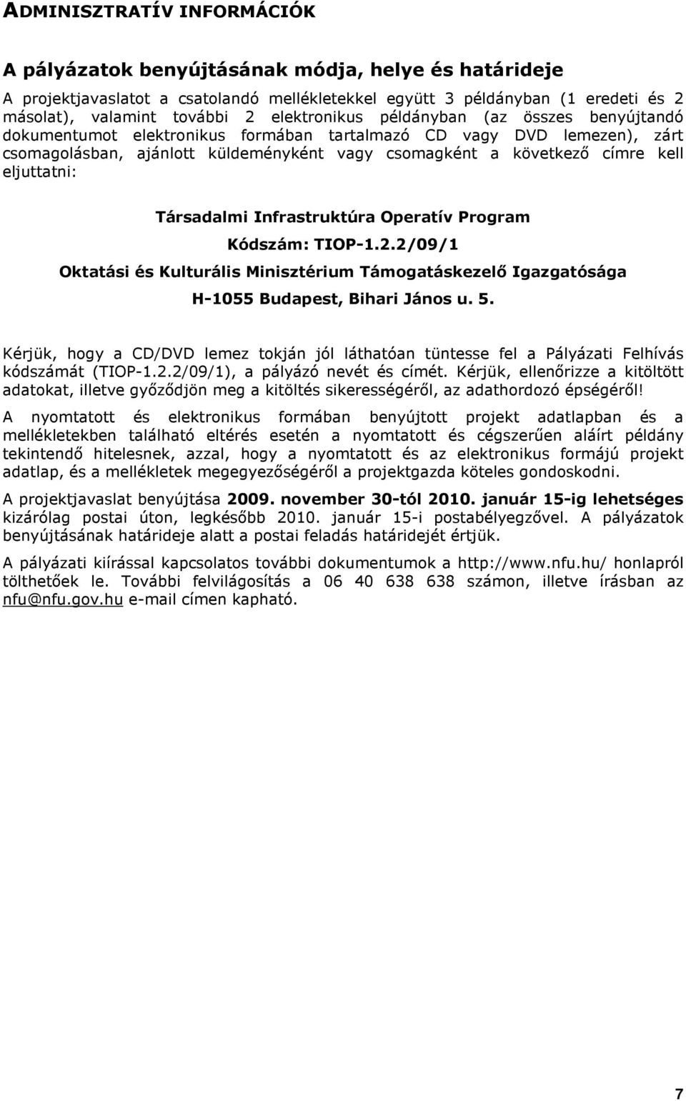 Infrastruktúra Operatív Prgram Kódszám: TIOP-1.2.2/09/1 Oktatási és Kulturális Minisztérium Támgatáskezelı Igazgatósága H-1055 Budapest, Bihari Jáns u. 5.