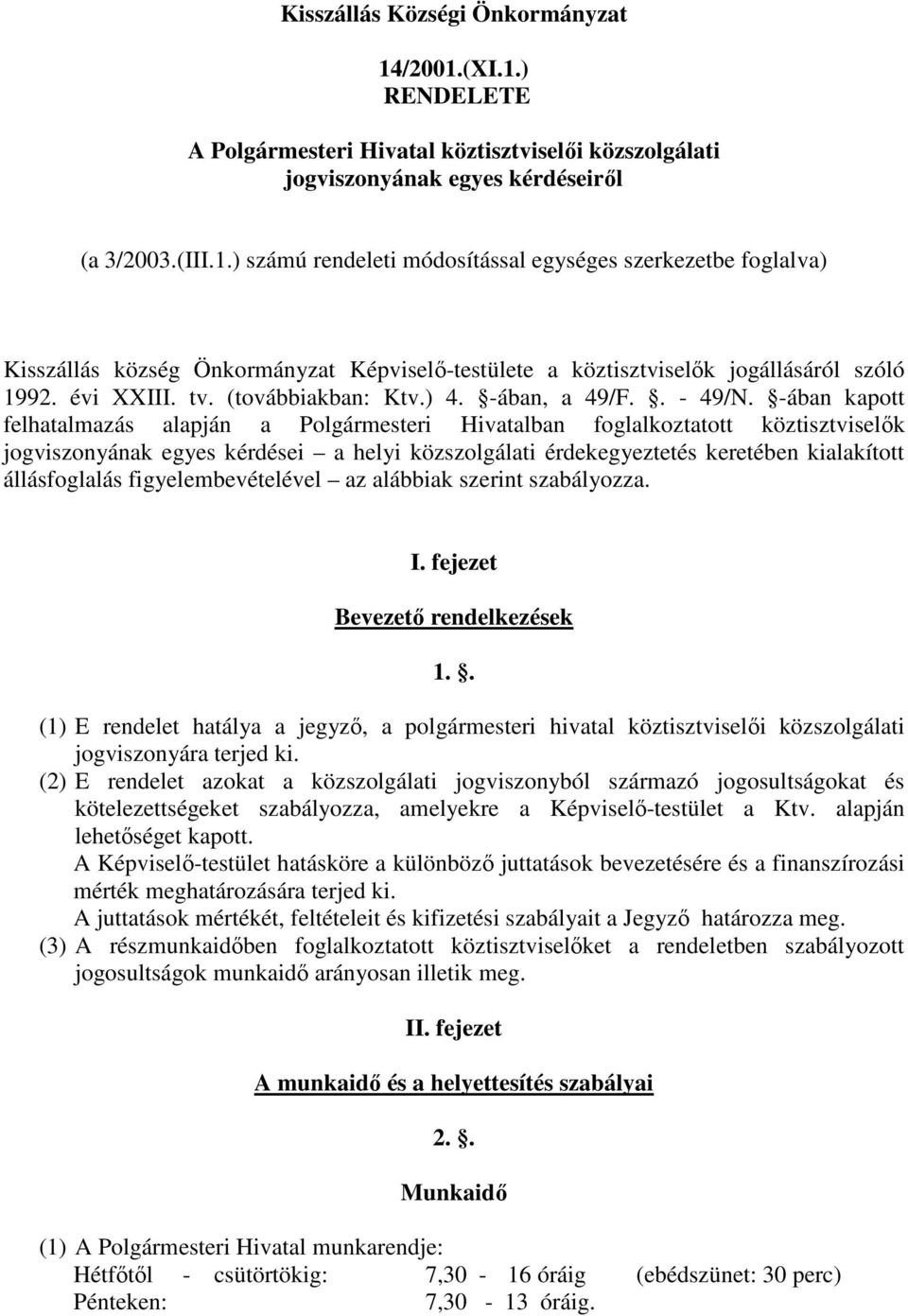 -ában kapott felhatalmazás alapján a Polgármesteri Hivatalban foglalkoztatott köztisztviselők jogviszonyának egyes kérdései a helyi közszolgálati érdekegyeztetés keretében kialakított állásfoglalás