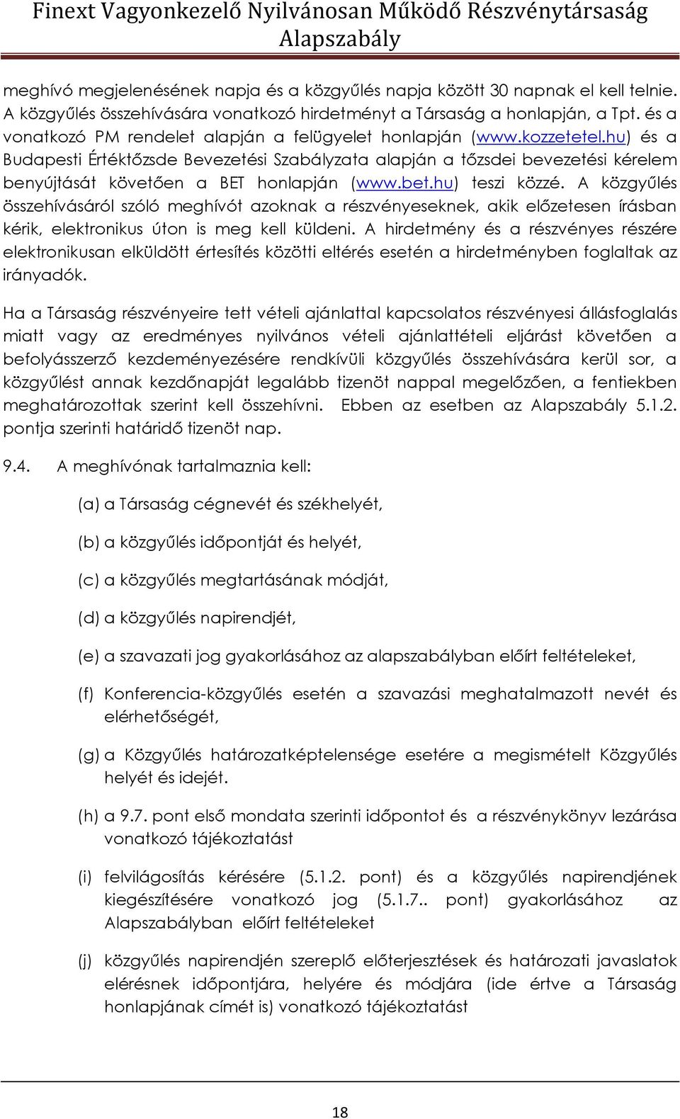 hu) és a Budapesti Értéktőzsde Bevezetési Szabályzata alapján a tőzsdei bevezetési kérelem benyújtását követően a BET honlapján (www.bet.hu) teszi közzé.