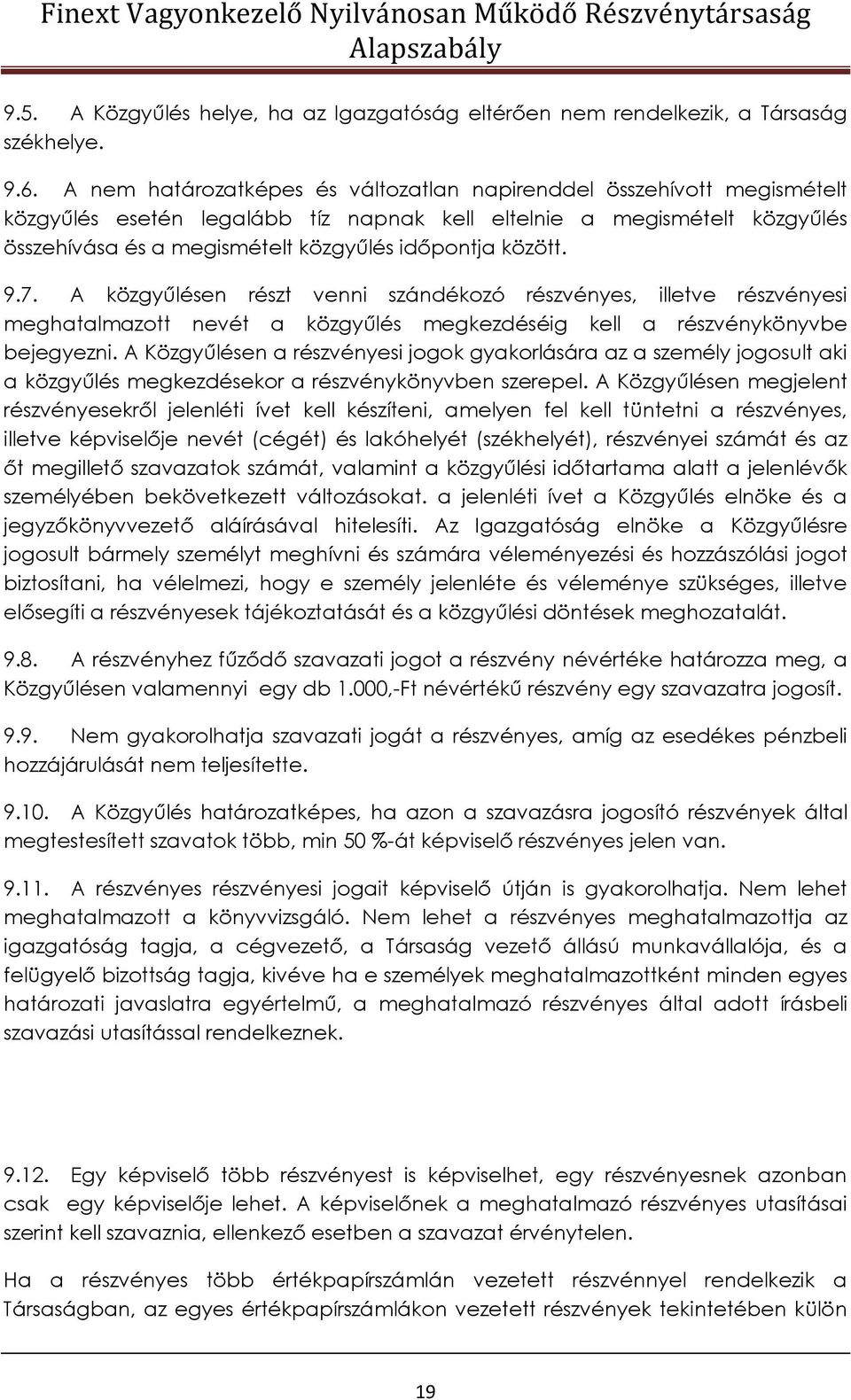 között. 9.7. A közgyűlésen részt venni szándékozó részvényes, illetve részvényesi meghatalmazott nevét a közgyűlés megkezdéséig kell a részvénykönyvbe bejegyezni.