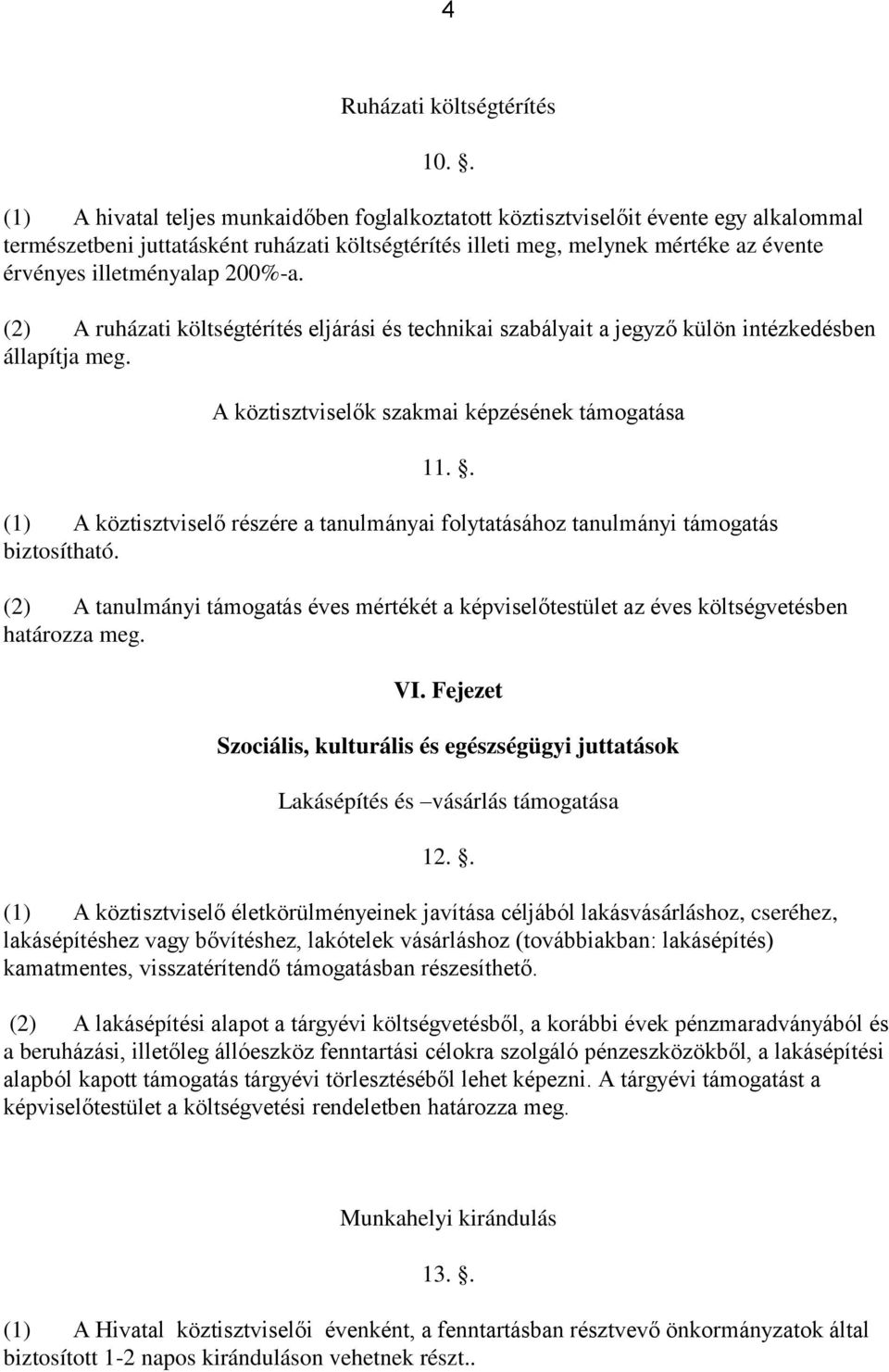 illetményalap 200%-a. (2) A ruházati költségtérítés eljárási és technikai szabályait a jegyző külön intézkedésben állapítja meg. A köztisztviselők szakmai képzésének támogatása 11.