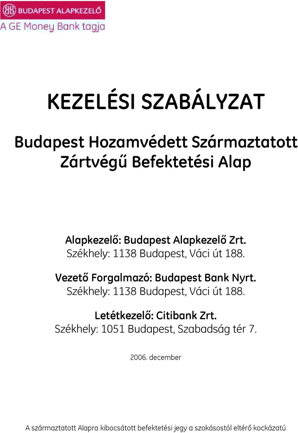Vezető Forgalmazó: Budapest Bank Nyrt. Székhely: 1138 Budapest, Váci út 188.