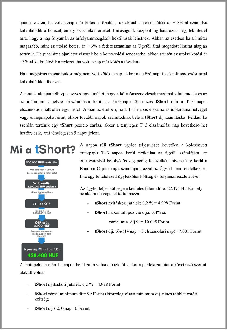 Abban az esetben ha a limitár magasabb, mint az utolsó kötési ár + 3% a fedezetszámítás az Ügyfél által megadott limitár alapján történik.