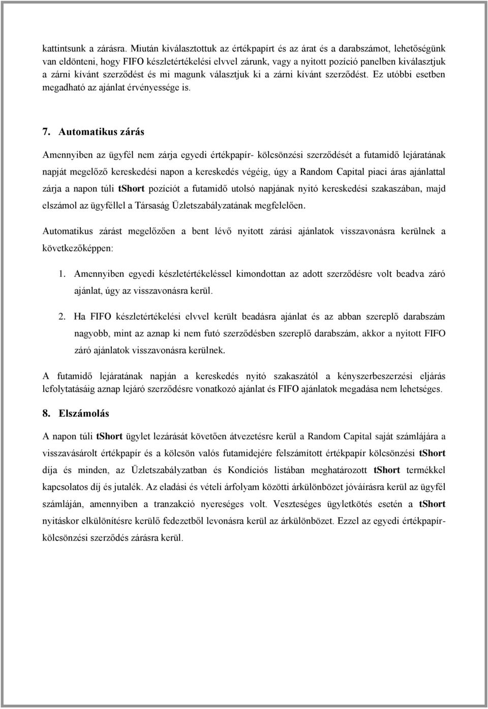 szerződést és mi magunk választjuk ki a zárni kívánt szerződést. Ez utóbbi esetben megadható az ajánlat érvényessége is. 7.