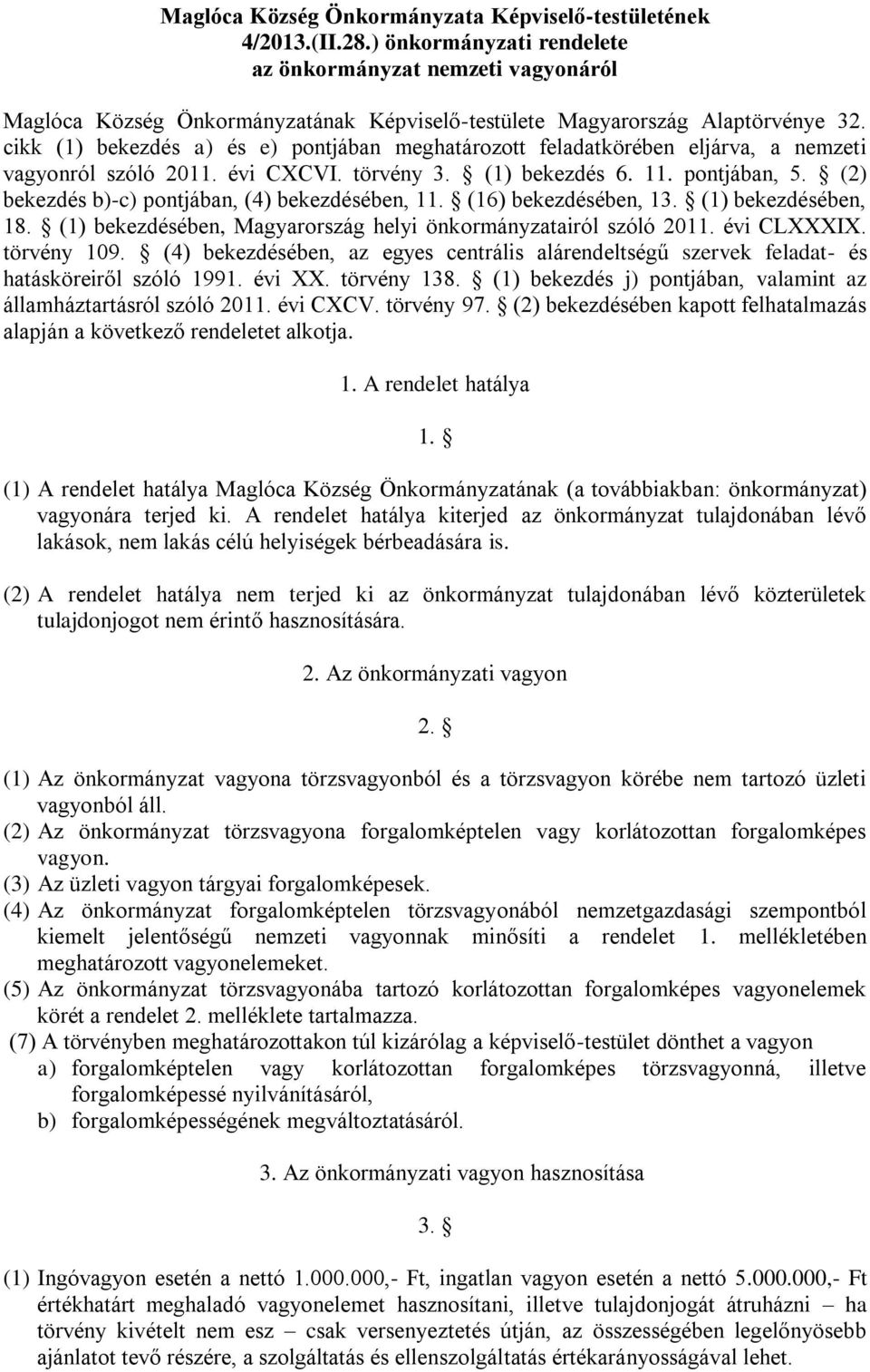 cikk (1) bekezdés a) és e) pontjában meghatározott feladatkörében eljárva, a nemzeti vagyonról szóló 2011. évi CXCVI. törvény 3. (1) bekezdés 6. 11. pontjában, 5.