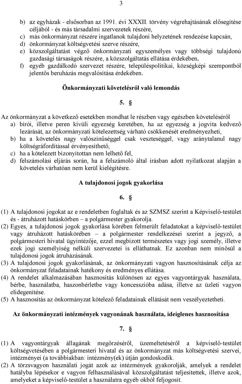 szerve részére, e) közszolgáltatást végző önkormányzati egyszemélyes vagy többségi tulajdonú gazdasági társaságok részére, a közszolgáltatás ellátása érdekében, f) egyéb gazdálkodó szervezet részére,