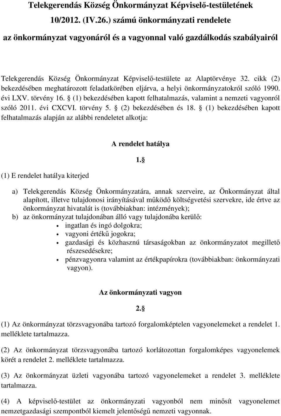 cikk (2) bekezdésében meghatározott feladatkörében eljárva, a helyi önkormányzatokról szóló 1990. évi LXV. törvény 16. (1) bekezdésében kapott felhatalmazás, valamint a nemzeti vagyonról szóló 2011.