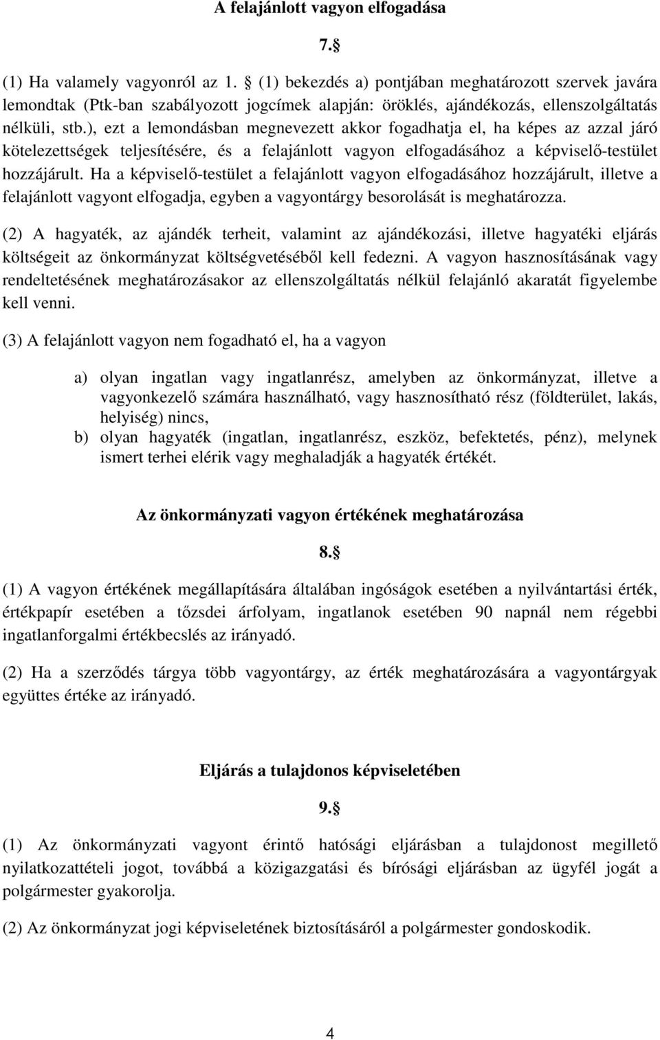 ), ezt a lemondásban megnevezett akkor fogadhatja el, ha képes az azzal járó kötelezettségek teljesítésére, és a felajánlott vagyon elfogadásához a képviselő-testület hozzájárult.