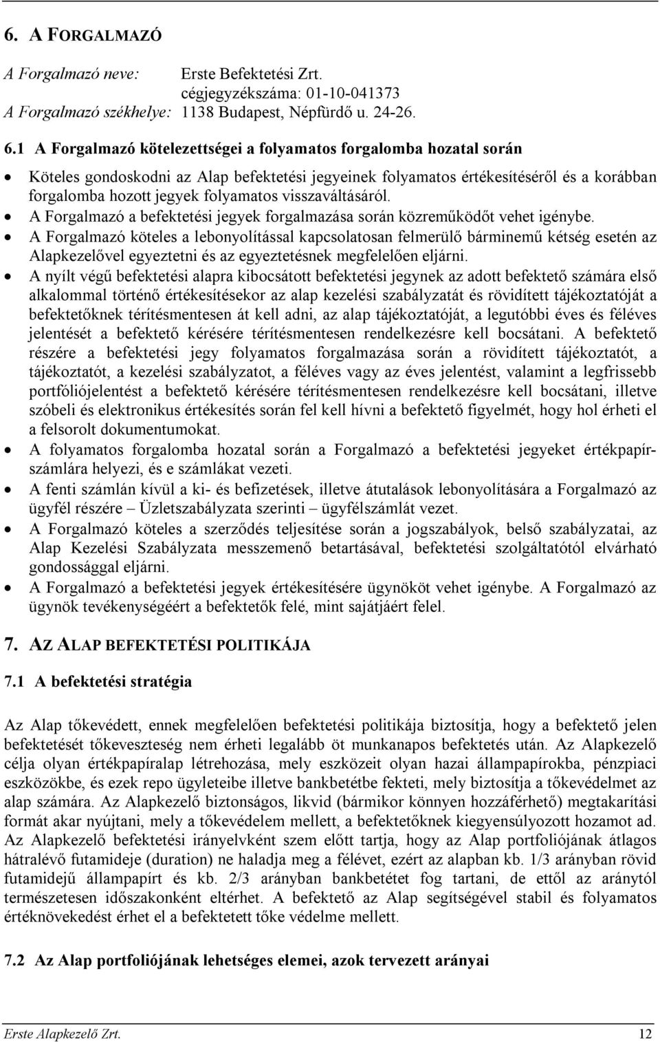 visszaváltásáról. A Forgalmazó a befektetési jegyek forgalmazása során közreműködőt vehet igénybe.