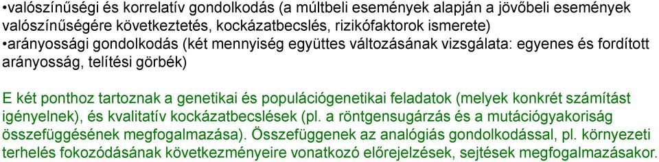 populációgenetikai feladatok (melyek konkrét számítást igényelnek), és kvalitatív kockázatbecslések (pl.