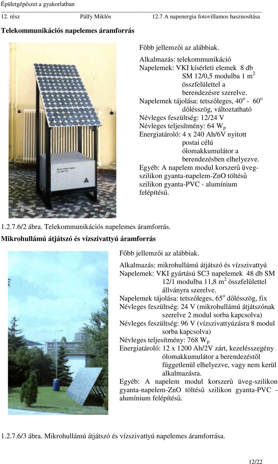 berendezésben elhelyezve. Egyéb: A napelem modul korszerű üvegszilikon gyanta-napelem-zno töltésű szilikon gyanta-pvc - alumínium felépítésű. 1.2.7.6/2 ábra. Telekommunikációs napelemes áramforrás.