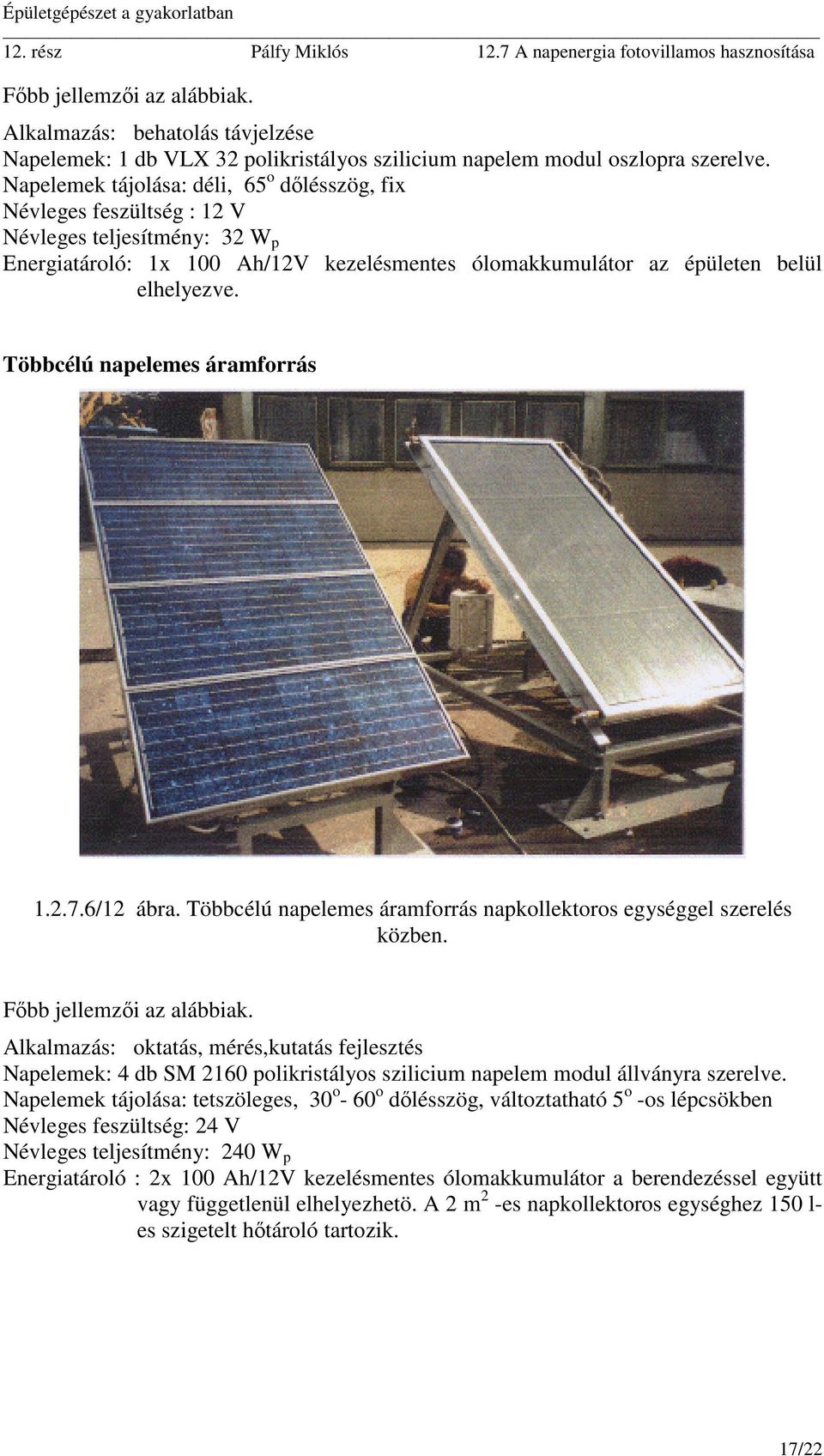 Többcélú napelemes áramforrás 1.2.7.6/12 ábra. Többcélú napelemes áramforrás napkollektoros egységgel szerelés közben.