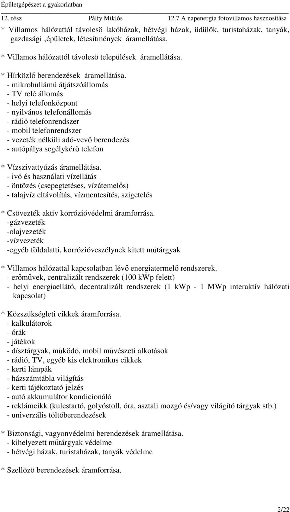 - mikrohullámú átjátszóállomás - TV relé állomás - helyi telefonközpont - nyilvános telefonállomás - rádió telefonrendszer - mobil telefonrendszer - vezeték nélküli adó-vevő berendezés - autópálya