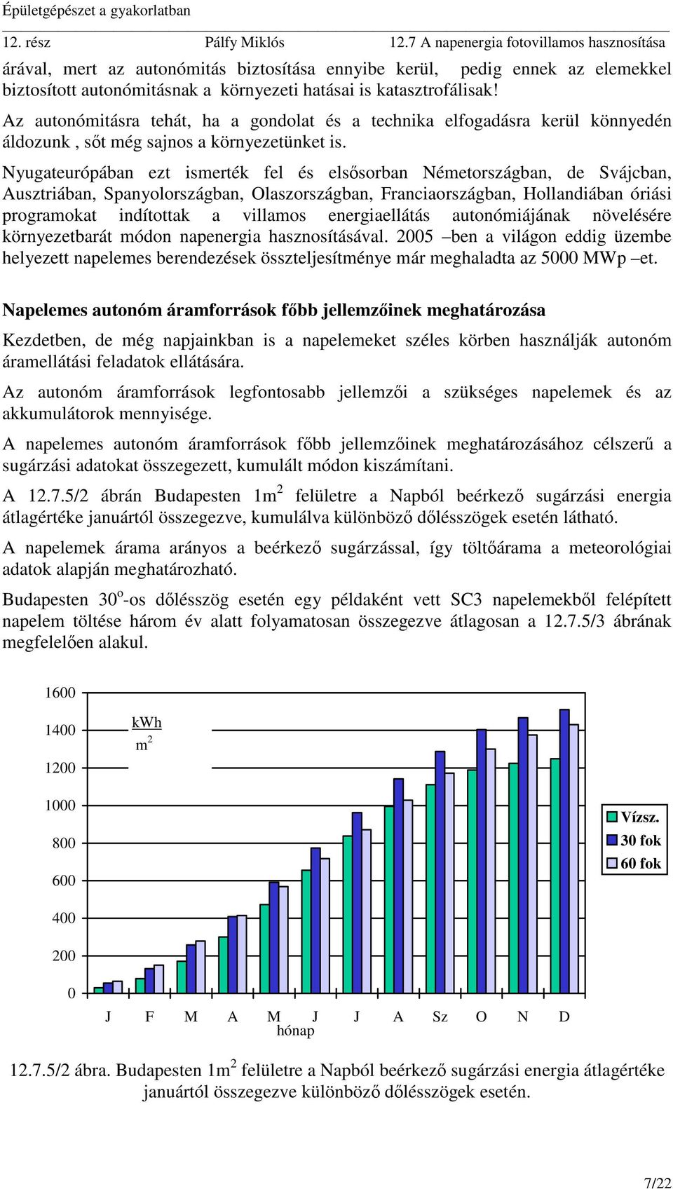 Nyugateurópában ezt ismerték fel és elsősorban Németországban, de Svájcban, Ausztriában, Spanyolországban, Olaszországban, Franciaországban, Hollandiában óriási programokat indítottak a villamos