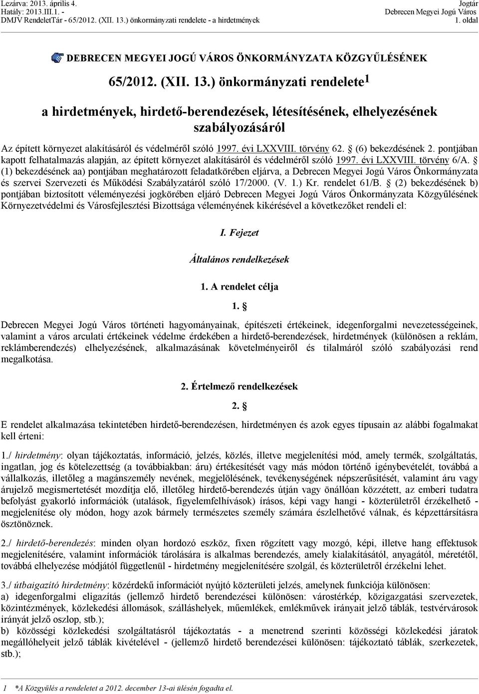 (6) bekezdésének 2. pontjában kapott felhatalmazás alapján, az épített környezet alakításáról és védelméről szóló 1997. évi LXXVIII. törvény 6/A.