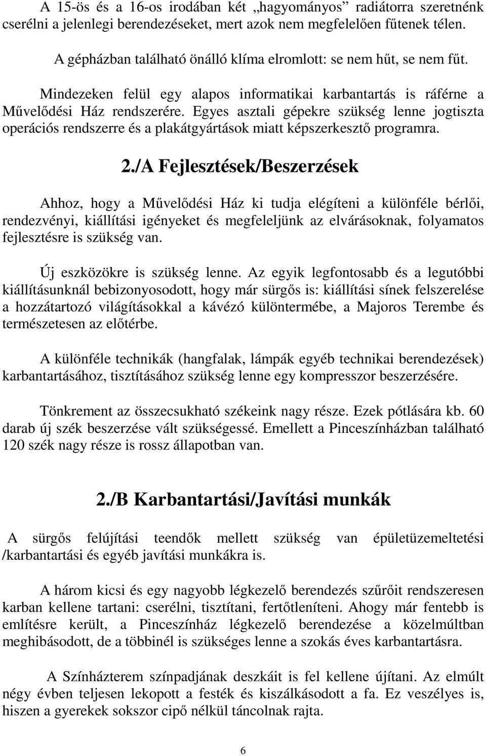 Egyes asztali gépekre szükség lenne jogtiszta operációs rendszerre és a plakátgyártások miatt képszerkesztő programra. 2.
